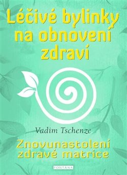 Léčivé bylinky na obnovení zdraví - Znovunastolení zdravé matrice