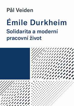 Émile Durkheim: Solidarita a moderní pracovní život - 