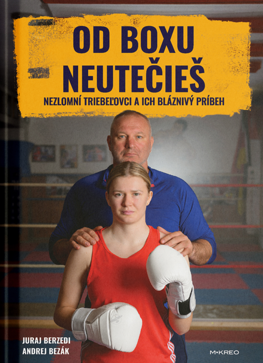 Od boxu neutečieš - Nezlomní Triebeľovci a ich bláznivý príbeh