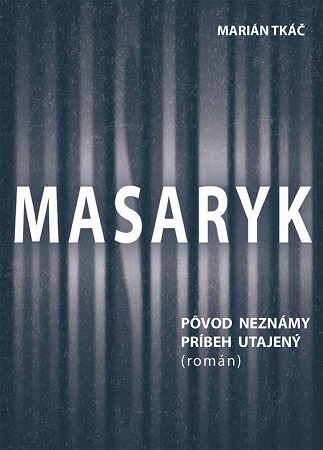 Masaryk: Pôvod neznámy - príbeh utajený (román) - 