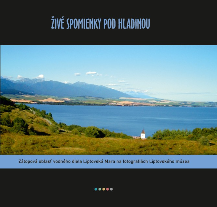 Živé spomienky pod hladinou - Zátopová oblasť vodného diela Liptovská Mara na fotografiách Liptovského múzea