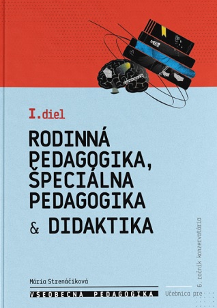 Všeobecná pedagogika pre 6. ročník konzervatória - 1. diel - Rodinná pedagogika, špeciálna pedagogik - Učebnica pre 6. ročník konzervatória