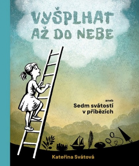 Vyšplhat až do nebe - aneb sedm svátostí v příbězích