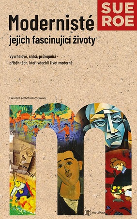 Modernisté - jejich fascinující život - Vyvrhelové, snílci, průkopníci - příběh těch, kteří vdechli život moderně
