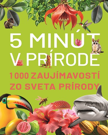 5 minút v prírode - 1000 zaujímavostí zo sveta prírody