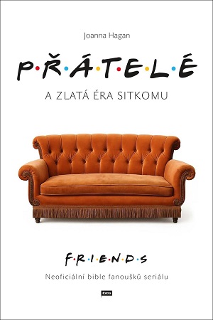 Přátelé a zlatá éra sitkomu - Neoficiální bible fanoušků seriálu