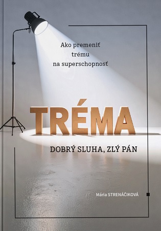 Tréma - dobrý sluha, zlý pán - Ako premeniť trému na superschopnosť