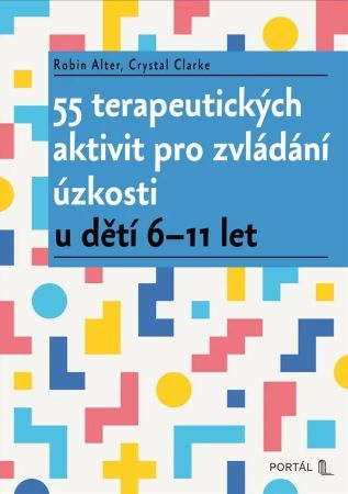 55 terapeutických aktivit pro zvládání úzkosti - u dětí 6-11 let