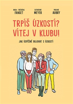 Trpíš úzkostí? Vítej v klubu! - Jak úspěšně bojovat s úzkostí