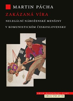 Zakázaná víra - Nelegální náboženské menšiny v komunistickém Československu