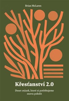 Křesťanství 2.0 - Deset otázek, které si potřebujeme znovu položit