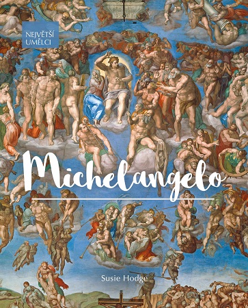 Michelangelo - Sochař, malíř, architekt a básník. Génius, který vdechl renesanci duši