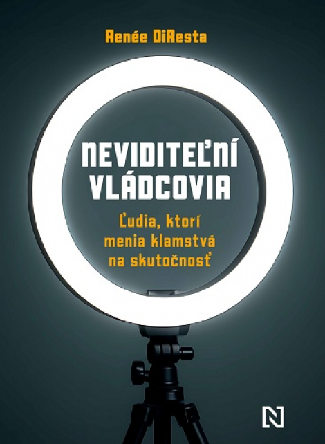 Neviditeľní vládcovia - Ľudia, ktorí menia klamstvá na skutočnosť