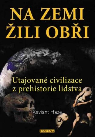 Na Zemi žili obři - Utajované civilizace z prehistorie lidstva