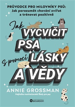 Jak vycvičit psa s pomocí lásky a vědy - 