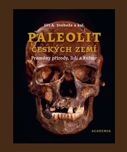 Paleolit českých zemí - Proměny přírody, lidí a kultur