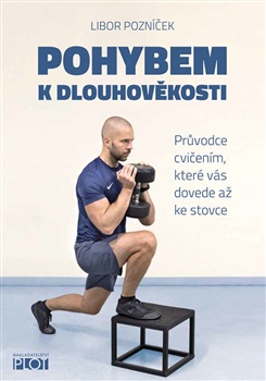 Pohybem k dlouhověkosti - Průvodce cvičením, které vás dovede až ke stovce