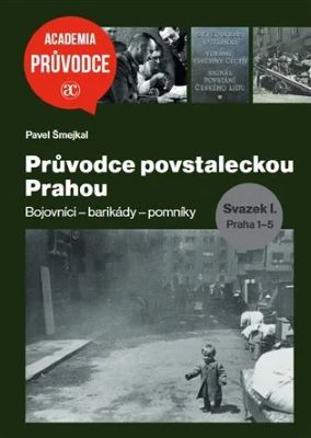 Průvodce povstaleckou Prahou (Svazek I.+ Svazek II.) - Bojovníci – barikády – pomníky (Praha 1-5. + Praha 6-22)