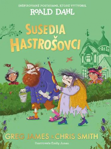 Susedia Hastrošovci - Inšpirované postavami, ktoré vytvoril Roald Dahl