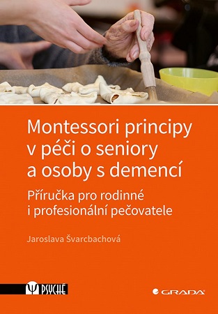 Montessori principy v péči o seniory a osoby s demencí - Příručka pro rodinné i profesionální pečovatele