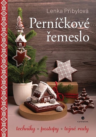 Perníčkové řemeslo - Techniky, postupy, tajné tipy