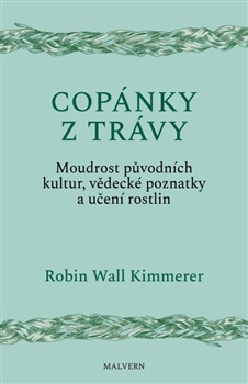 Copánky z trávy - Moudrost původních kultur, vědecké poznatky a učení rostlin