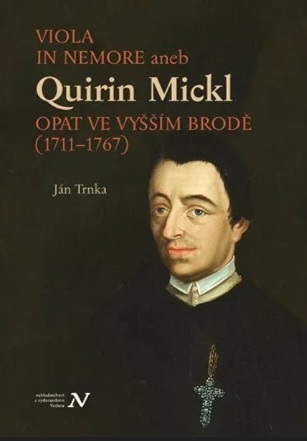Viola in memore aneb Quirin Mickl - Opat ve Vyšším Brodě (1711–1767)