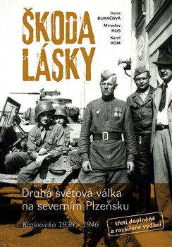 Škoda lásky - Druhá světová válka na severním Plzeňsku (Kralovicko 1936 – 1946)