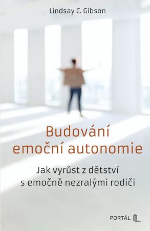 Budování emoční autonomie - Jak vyrůst z dětství s emočně nezralými rodiči