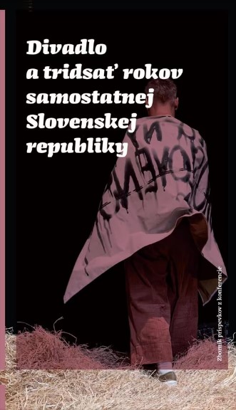 Divadlo a tridsať rokov samostatnej Slovenskej republiky - Zborník príspevkov z konferencie