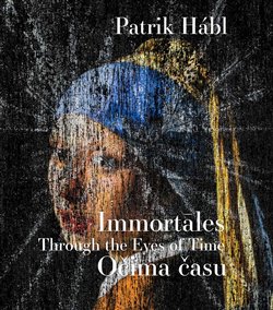 Patrik Hábl. Immortāles – Očima času - Immortāles - Through the Eyes of Time