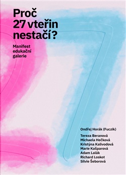 Proč 27 vteřin nestačí? - Manifest edukační galerie
