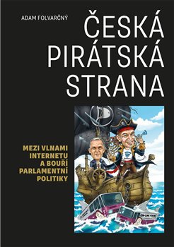Česká pirátská strana - Mezi vlnami internetu a bouří parlamentní politiky