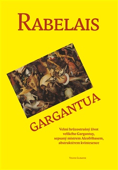 Gargantua - Velmi hrůzostrašný život velikého Gargantuy, sepsaný mistrem Alcofribasem, abstraktérem kvintesence