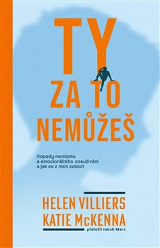 Ty za to nemůžeš - Dopady narcismu a emocionálního zneužívání a jak se z nich zotavit