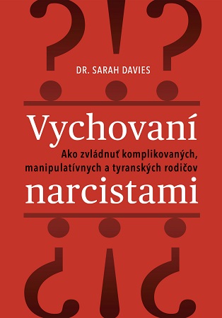 Vychovaní narcistami - Ako zvládnuť komplikovaných, manipulatívnych a tyranských rodičov