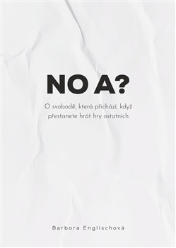 No a? - O svobodě, která přichází, když přestanete hrát hry ostatních