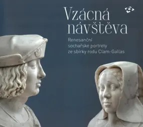 Vzácná návštěva - Renesanční sochařské portréty ze sbírky rodu Clam-Gallas