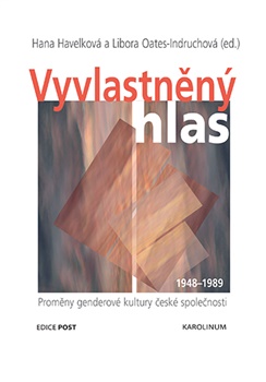 Vyvlastněný hlas - Proměny genderové kultury české společnosti 1948–1989