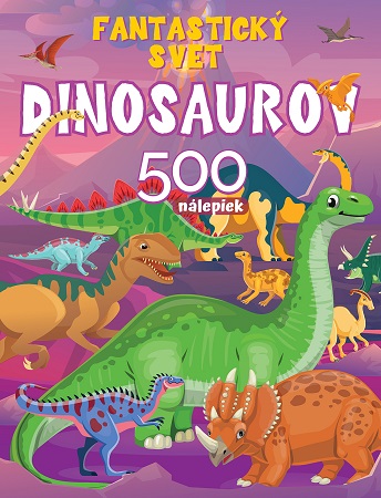 Fantastický svet dinosaurov - 500 nálepiek