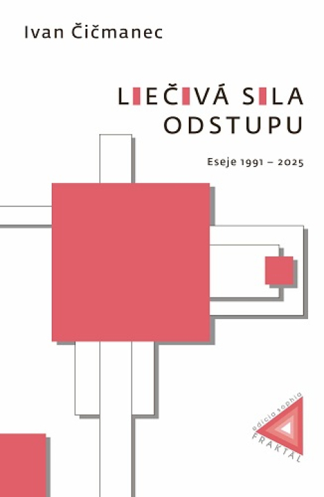Liečivá sila odstupu - Eseje 1991 – 2025