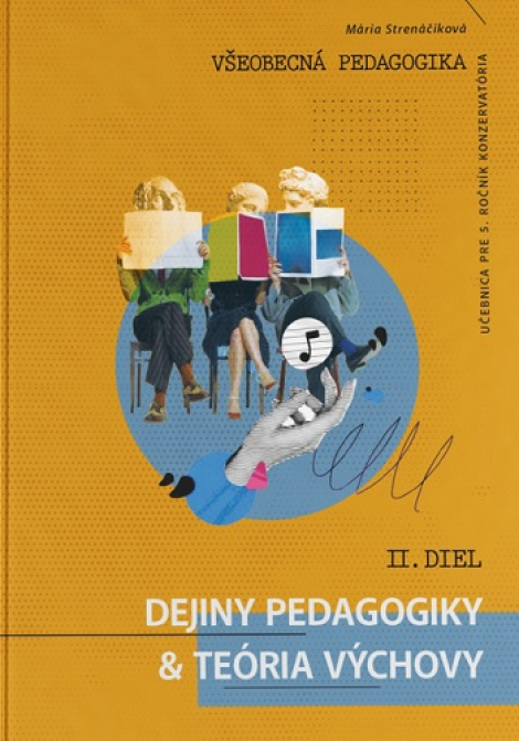 Všeobecná pedagogika pre 5. ročník konzervatória II. diel - Dejiny pedagogiky a teória výchovy - 