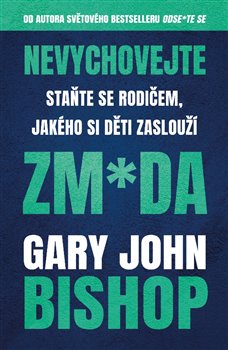 Nevychovejte zm*da - Staňte se rodičem, jakého si děti zaslouží