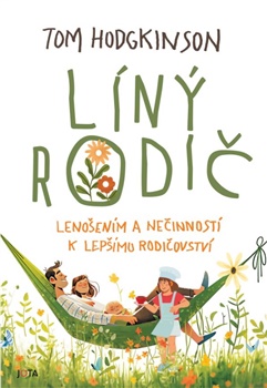 Líný rodič - Lenošením a nečinností k lepšímu rodičovství