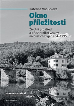 Okno příležitosti - Životní prostředí a přeshraniční vztahy na březích Dyje 1984–1995