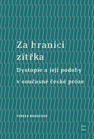 Za hranicí zítřka - Dystopie a její podoby v současné české próze
