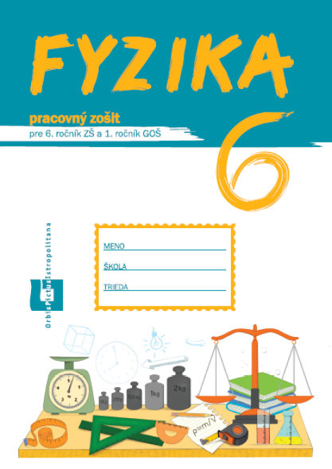 Fyzika 6 - Pracovný zošit - Pre 6. ročník ZŠ a 1. ročník GOŠ