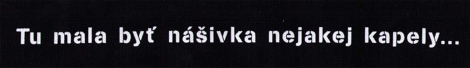 Tu mala byť nášivka nejakej kapely... - Logo