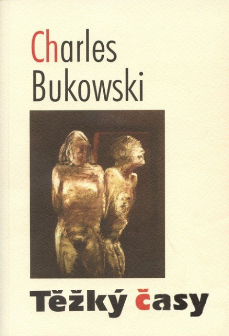 TĚŽKÝ ČASY - Charles Bukowski