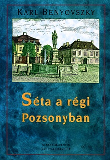 SÉTA A RÉGI POZSONYBAN - Benyovszky Karl